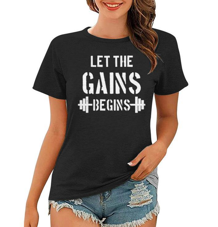 Let The Gains Begin - Gym Bodybuilding Fitness Sports Gift  Women T-shirt