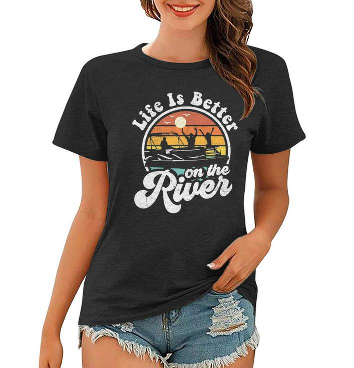 Life Is Better At The River Funny Pontoon Boat Boating Gift Women T-shirt