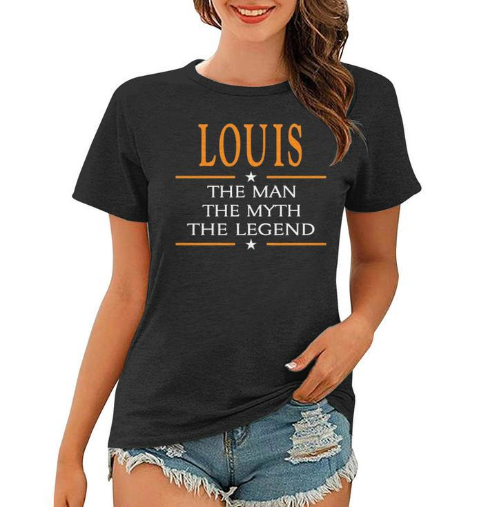 Louis Name Gift   Louis The Man The Myth The Legend Women T-shirt