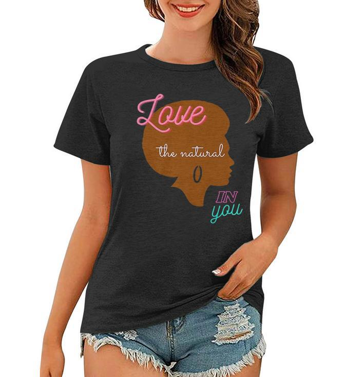 Love The Natural In You  Women T-shirt