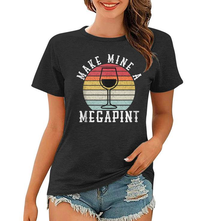 Make Mine A Mega Pint Funny Wine Drinkers Megapint  Women T-shirt