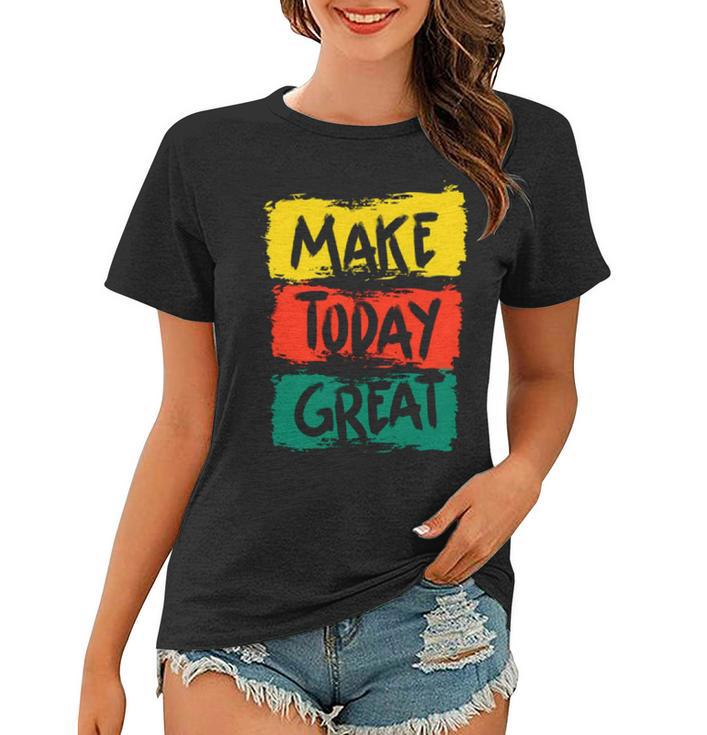 Make Today Great 116 Trending Shirt Women T-shirt