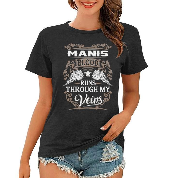 Manis Name Gift   Manis Blood Runs Through My Veins Women T-shirt