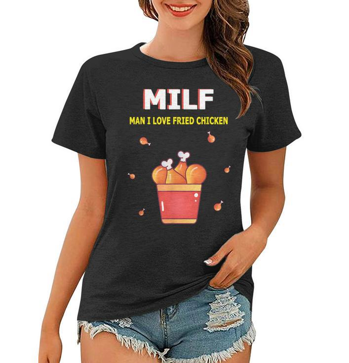 Milf Man I Love Fried Chicken Fried Chicken Bucket Lovers  Women T-shirt