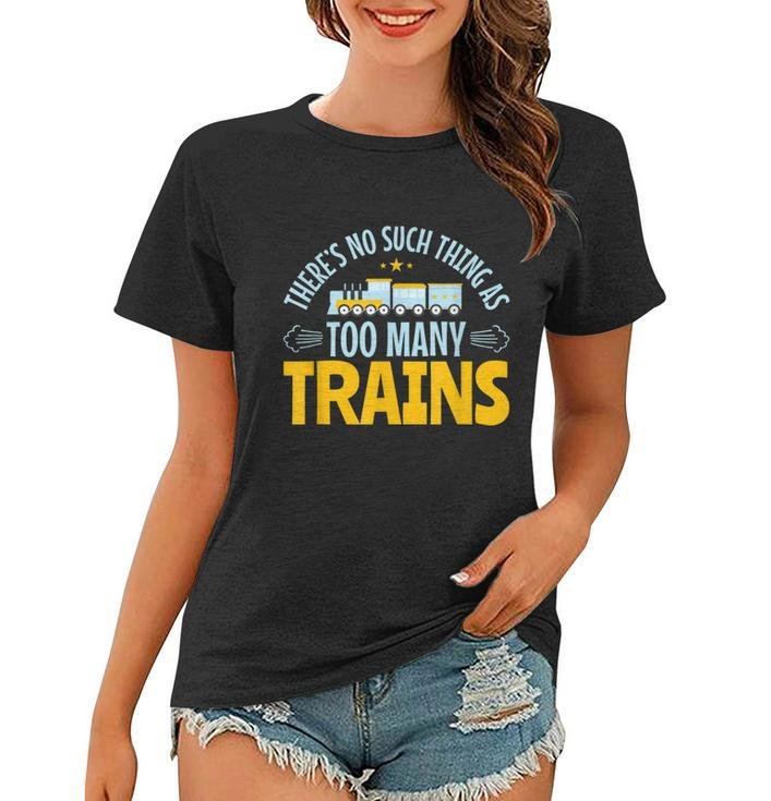 Model Train Lover Too Many Trains Railroad Collector  Women T-shirt