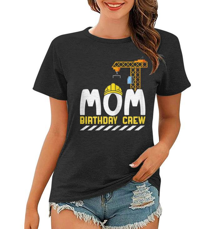 Mom Birthday Crew Construction Birthday Boy  Mommy  Women T-shirt