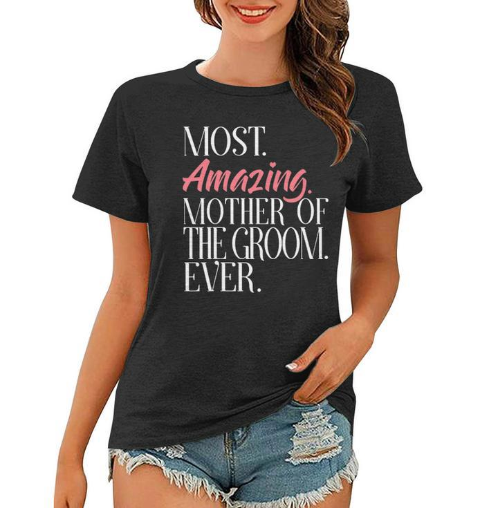 Most Amazing Mother Of The Groom Ever Bridal Party Tee Women T-shirt
