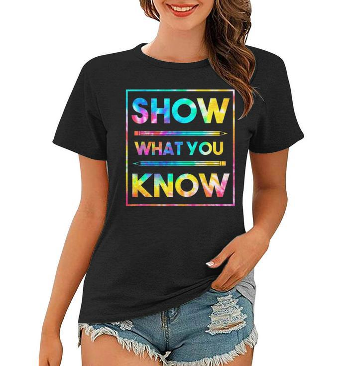 Motivational Testing Day  Teacher Show What You Know Women T-shirt