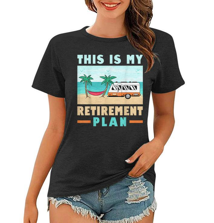 Motorhome Rv Camping Camper This Is My Retirement Plan  V2 Women T-shirt