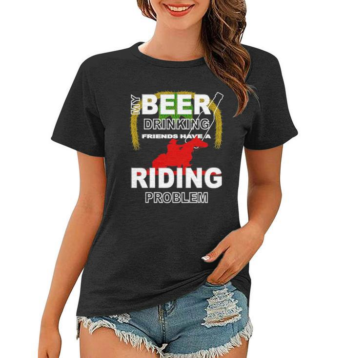My Beer Drinking Friends Horse Back Riding Problem Women T-shirt