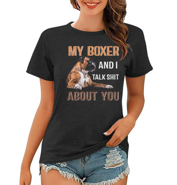 My Boxer Dog & I Talk Shit About You Tee Dog Lover Owner Women T-shirt
