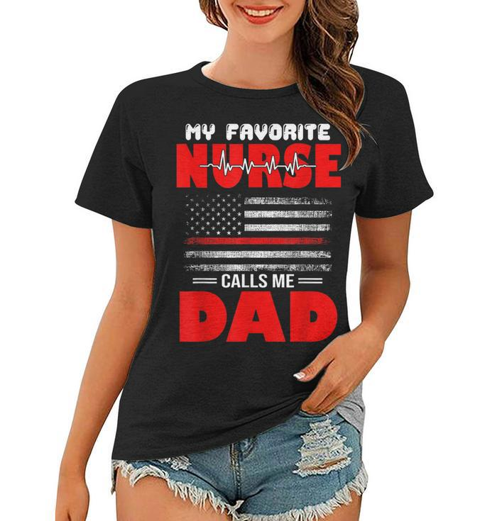 My Favorite Nurse Calls Me Dad - Fathers Day Or 4Th Of July  Women T-shirt