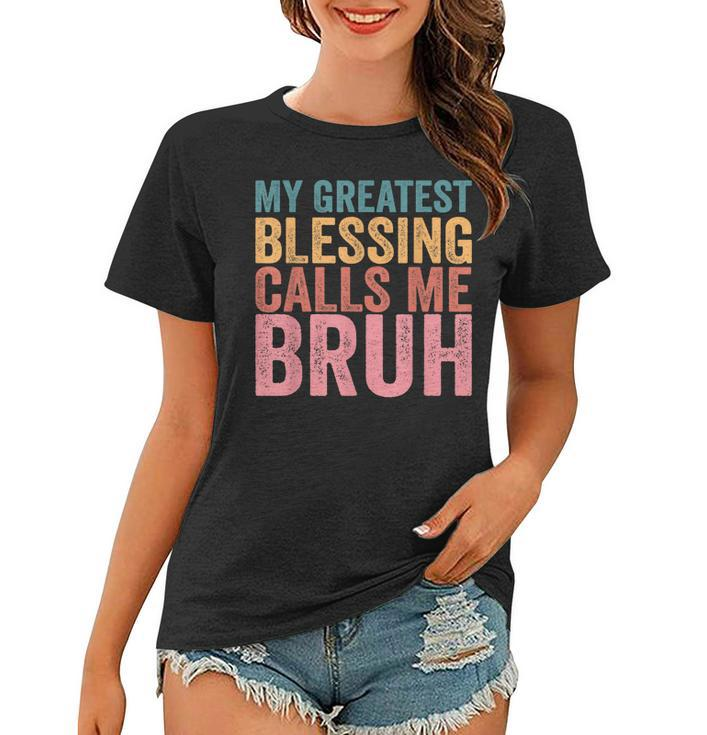 My Greatest Blessing Calls Me Bruh  V3 Women T-shirt