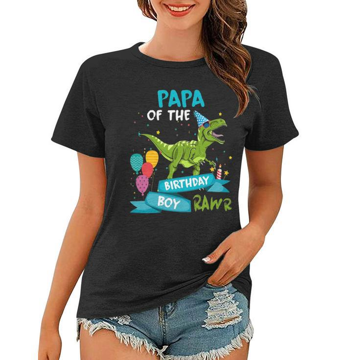 Papa Of The Birthday Boy Rawr Dinosaur Birthday Partyrex Women T-shirt