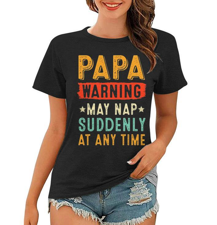Papa Warning May Nap Suddenly At Any Time Vintage Father’S Day
 Women T-shirt