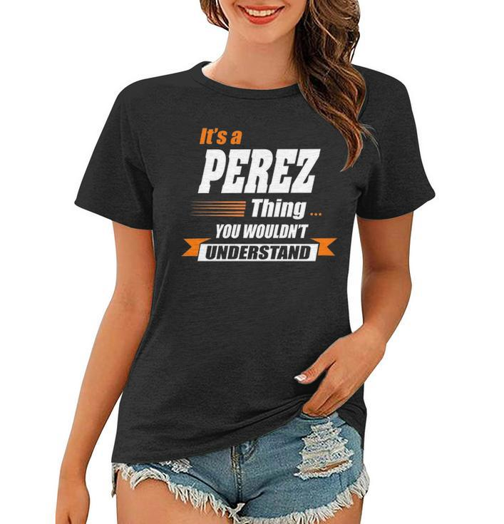 Perez Name Gift   Its A Perez Thing Women T-shirt