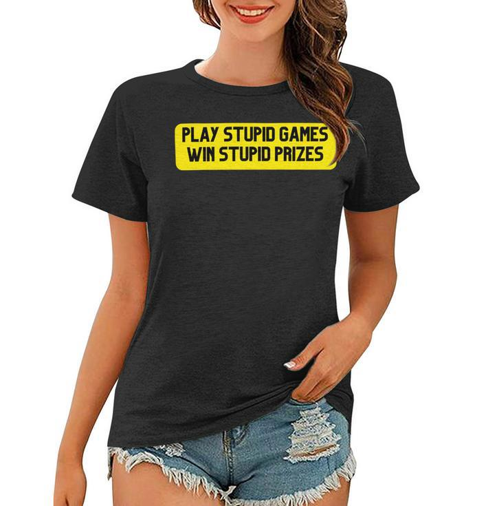 Play Stupid Games Win Stupid Prizes Gamer Saying Gift Women T-shirt