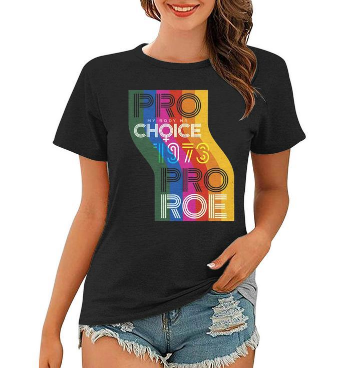 Pro My Body My Choice 1973 Pro Roe Womens Rights Protest Women T-shirt