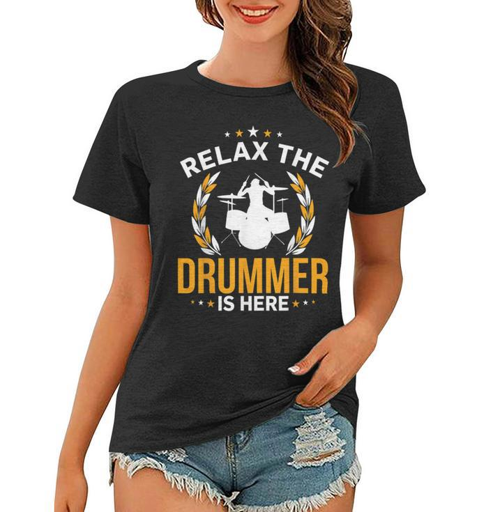 Relax The Drummer Here  Women T-shirt