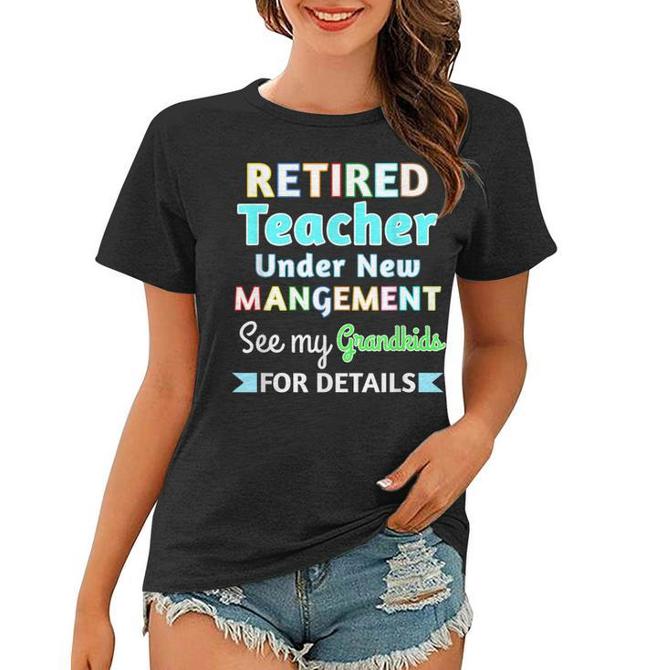 Retired Teacher Under New Management See Grandkids  Women T-shirt