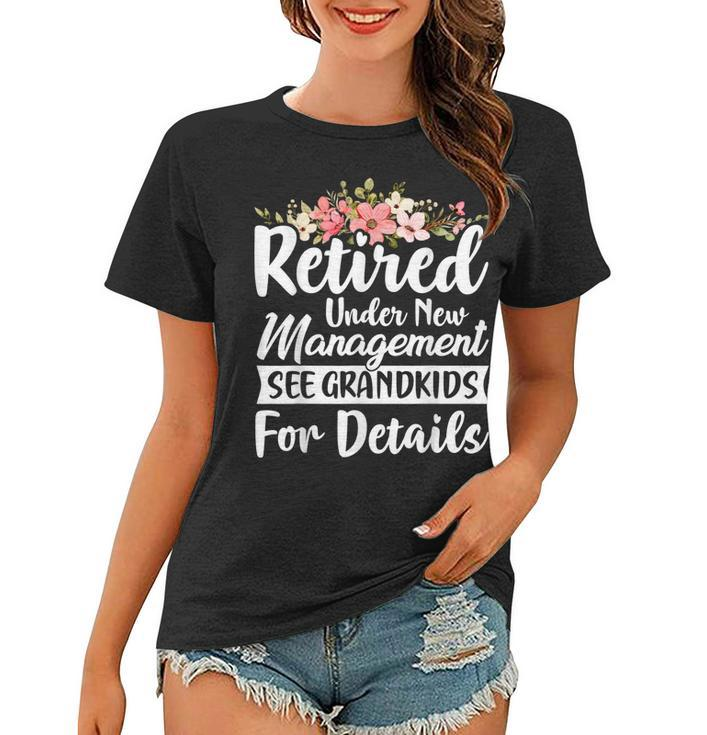 Retired Under New Management See Grandkids Retirement  Women T-shirt