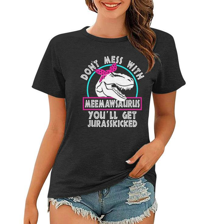 Retro Dont Mess With Meemawsaurus Youll Get Jurasskicked Women T-shirt