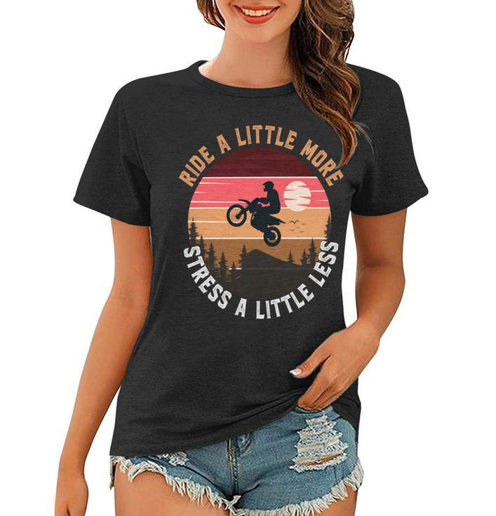 Ride A Little More Stress A Little Less  Funny Motocross Gift  Motorcycle Lover  Vintage Women T-shirt