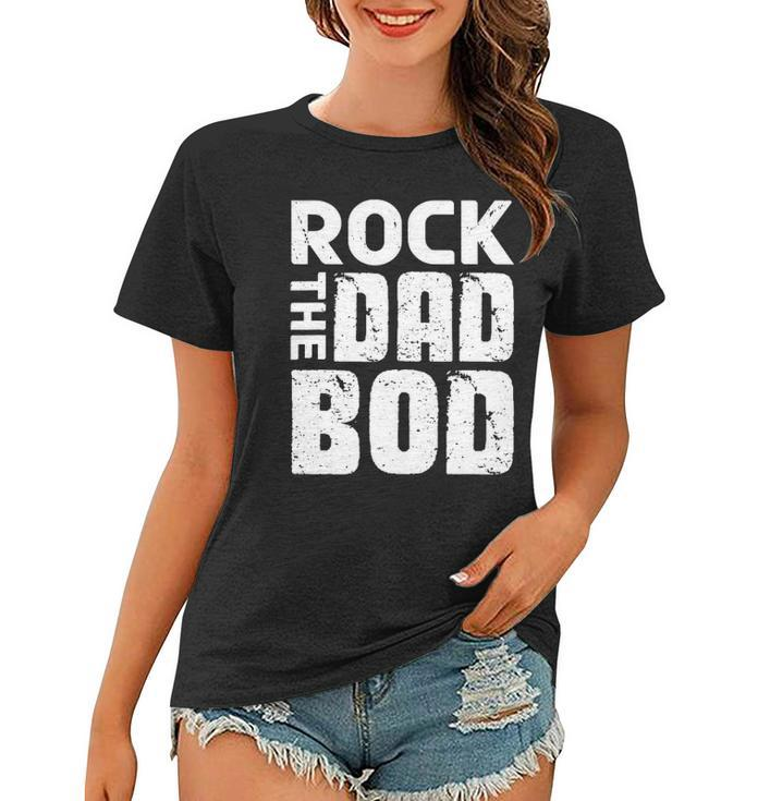 Rock The Dad Bod  From Wife Daughter Son Fathers Day Women T-shirt