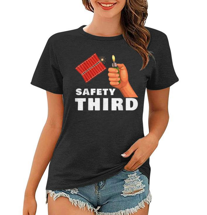 Safety Third 4Th Of July Patriotic Funny Fireworks  Women T-shirt
