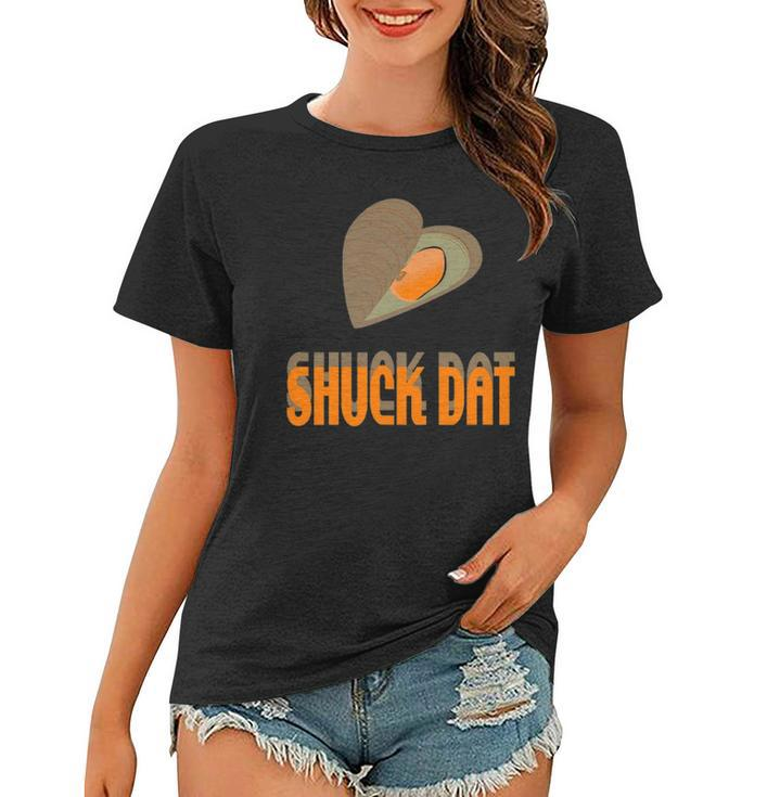 Shuck Dat Funny Oyster Lovers Louisiana Seafood Women T-shirt