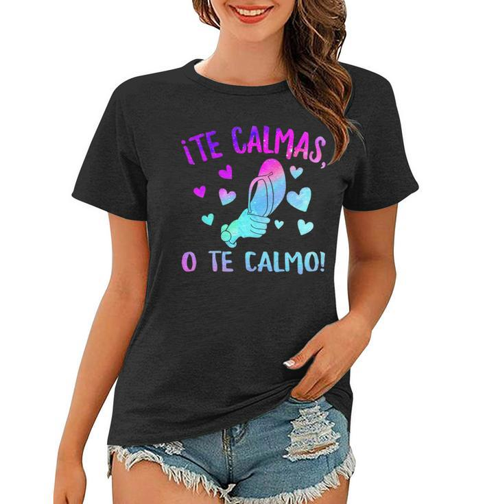 Te Calmas O Te Calmo Hispanic Spanish Latina Mexican Women Women T-shirt