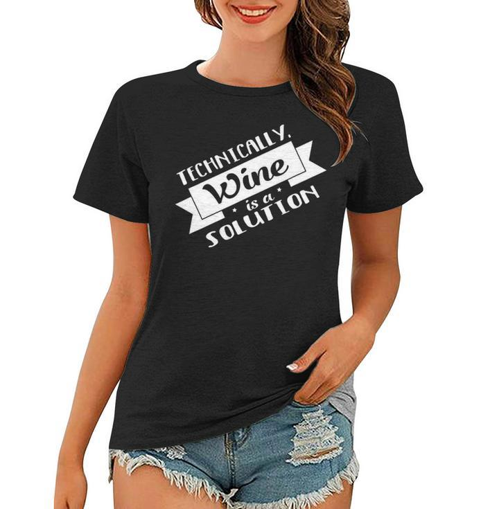 Technically Wine Is A Solution - Science Chemistry Women T-shirt
