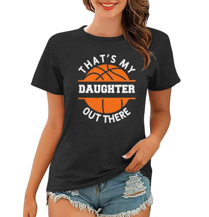 Thats My Daughter Out There Funny Basketball Basketballer Women T-shirt