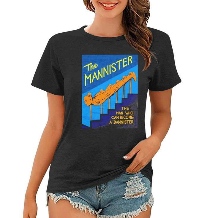 The Mannister The Man Who Can Become A Bannister Women T-shirt