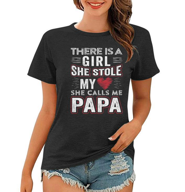 There Is A Girl She Stole My Heart She Calls Me Papa Gift Women T-shirt