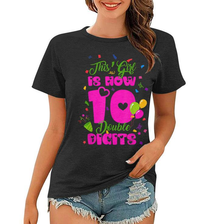 This Girl Is Now 10 Double Digits 10Th Birthday Gift  Women T-shirt