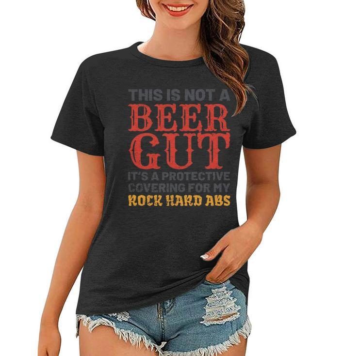 This Is Not A Beer Gut Its For My Rock Hard Abs Beer Women T-shirt