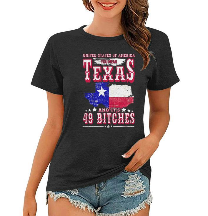 Usa You Mean Texas & Its 49 Bitches Texan American July 4Th Women T-shirt