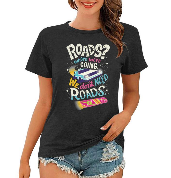 We Dont Need Roads 288 Trending Shirt Women T-shirt