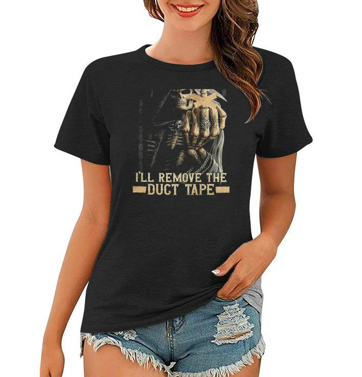 When I Want Your Opinion Ill Remove The Duct Tape Skeleton Grim Reaper Women T-shirt
