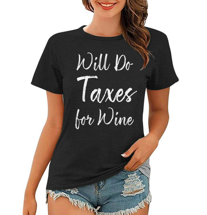 Will Do Taxes For Wine Accountant Gifts Women T-shirt