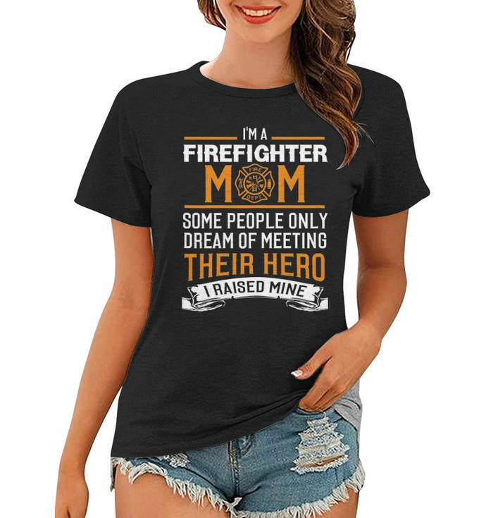 Womens Im A Firefighter Mom I Raised My Hero Women T-shirt