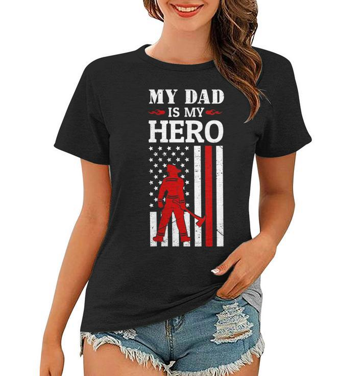Womens My Dad Is My Hero-Firefighter Dad Fathers Day 4Th Of July  Women T-shirt