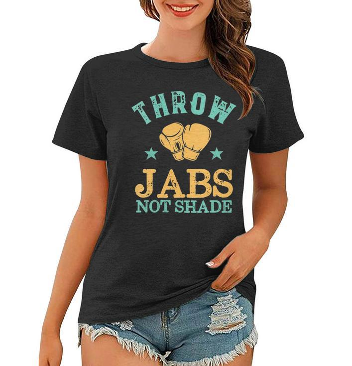 Womens Throw Jabs Not Shade Sarcastic And Funny Women Kickboxing Women T-shirt