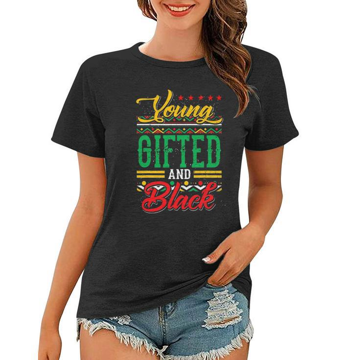Young Gifted And Black African Melanin Black History Gifts Women T-shirt
