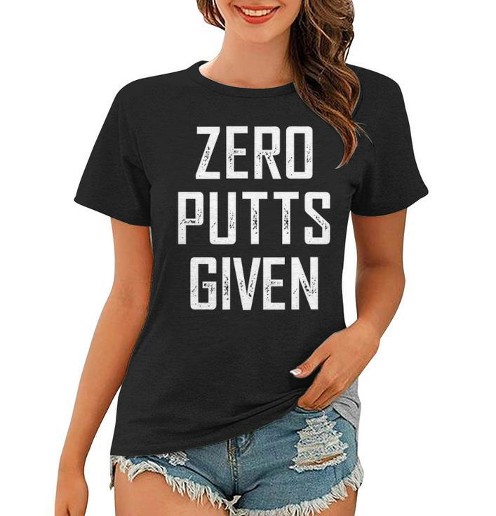 Zero Putts Given Funny Golf Player Gift Women T-shirt