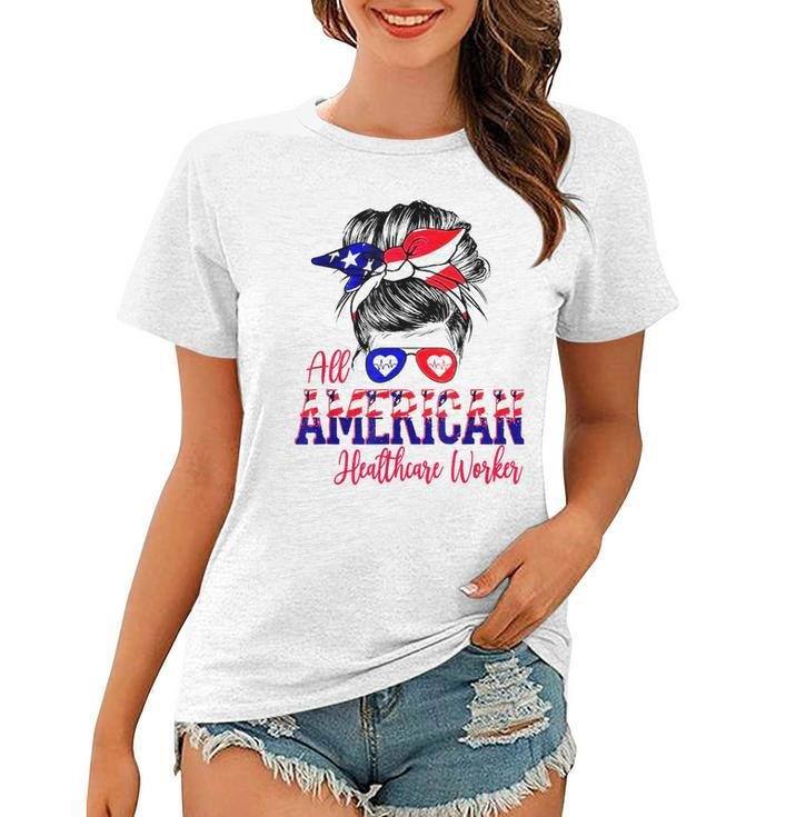 All American Nurse 4Th Of July Healthcare Worker Healthcare  Women T-shirt