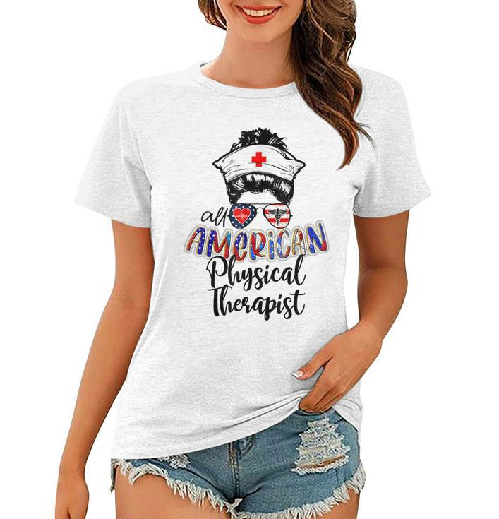 All American Nurse Messy Buns 4Th Of July Physical Therapist  Women T-shirt