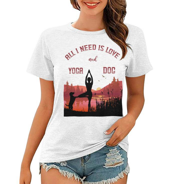 All I Need Is Love And Yoga And A Dog Women T-shirt