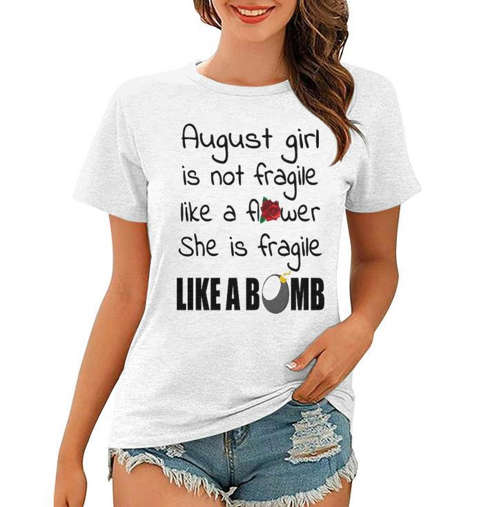 August Girl   August Girl Isn’T Fragile Like A Flower She Is Fragile Like A Bomb V2 Women T-shirt